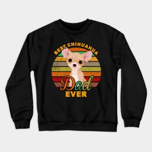 Best Chihuahua Dad Ever Crewneck Sweatshirt